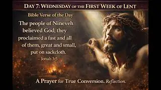 Lent Day 7 /Wednesday of the First Week of Lent/A Prayer for True Conversion