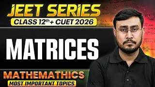 Matrices Class 12 🔥 | Questions & Concepts for Boards + CUET 2026 | JEET