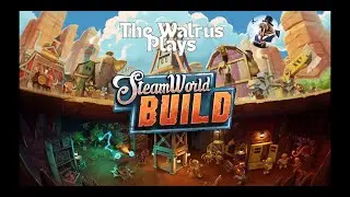 The Walrus Plays #steamworldbuild; The Escape! #gaming #asmrgames #letsplay