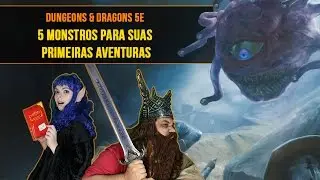 D&D 5ª edição - 5 Monstros para suas Primeiras Aventuras!