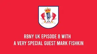RBNY UK Episode 8 - Very Special Guest Mark Fishkin