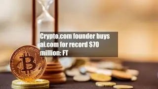 Crypto.com founder buys ai.com for record $70 million: FT