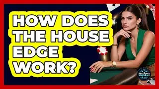 How Does The House Edge Work?