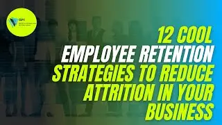 12 Cool Employee Retention Strategies to reduce Attrition in your Business