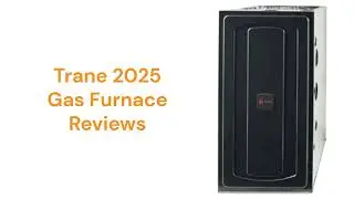 HvacRepairGuy 2025 Trane Brand Gas Furnace Reviews