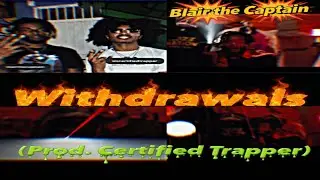 Blair The Captain - Withdrawals (prod. @CertifiedTrapper)