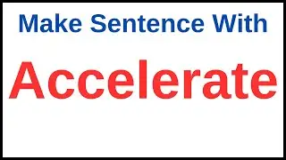 Accelerate Sentence | Accelerate In A Simple Sentence | Make Sentence Of Accelerate