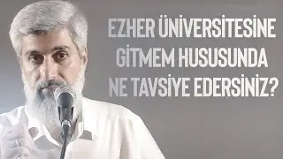 Ezher Üniversitesine Gitmem Hususunda Ne Tavsiye Edersiniz?