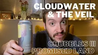 Cloudwater & The Veil CHUBBLES III Promise Land TIPA | Craft Beer Review