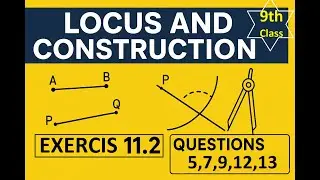 9th Class Math | Locus and Constructions Part 2 | Q# 5, 7, 9, 12, 13 | Exercise 11.2
