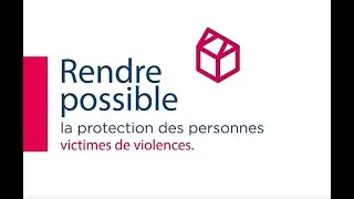 Rendre possible la protection des personnes victimes de violences