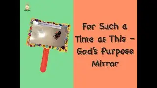 Bible Crafts for Kids | Sunday School Lesson | For Such a Time as This &ndash; God&rsquo;s Purpose Mirror