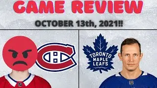 Habs VS Leafs Game Review - October 13th, 2021