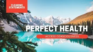 PERFECT HEALTH Access Consciousness Clearing Statements 🍎 Clearing loops