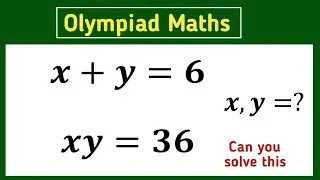 x+y=6,xy=36 ||German Olympiad maths question||can you solve this problem ||