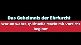 Das Geheimnis der Ehrfurcht: Warum wahre spirituelle Macht mit Vorsicht beginnt