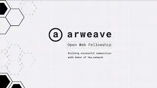 Building Decentralized Communities with Peter of 1kx Network | Arweave Open Web Fellowship