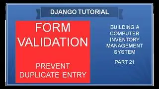 DJANGO – 21 FORM VALIDATION AND PREVENTING DUPLICATE DATABASE ENTRY