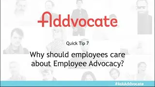 Addvocate Quick Tip 7: Why should employees care about employee advocacy?