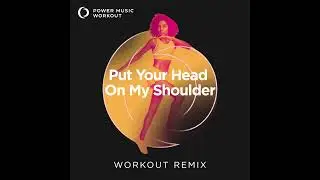 Put Your Head on My Shoulder (Workout Remix) by Power Music Workout