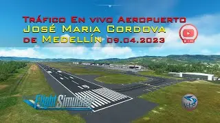 🥇Tr&aacute;fico En vivo Aeropuerto Internacional Jos&eacute; Maria Cordova de #Medell&iacute;n # 09.04.2023 | MSFS 2020
