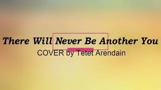 There Will Never Be Another You I COVER by Tetet Arendain