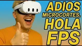 ADIOS MICROCORTES HOLA FPS. OPTIMIZA VR
