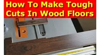 How to Cut Wood Flooring - Difficult Laminate Cuts