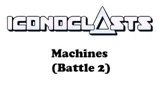 ICONOCLASTS OST - Machines (Battle 2)