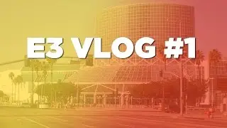 E3 2016 VLOG #1