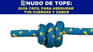 🧗‍♂️NUDO DE TOPE: Guía  Fácil para Asegurar tus  Cuerdas y Cabos