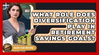 What Role Does Diversification Play In Retirement Savings Goals? - Golden Years Investing