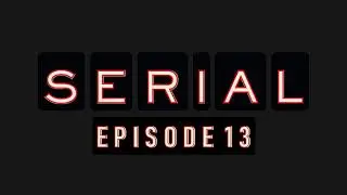 SERIAL PODCAST - EPISODE 13 (PROJECT)