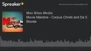 Movie Mainline - Corpus Christi and Da 5 Bloods