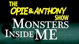 Opie & Anthony: Monsters Inside Me (07/29, 08/12/10)