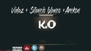 Vidaz + Silencio blanco + Arckon - K.O (Prod. by Trunxks)