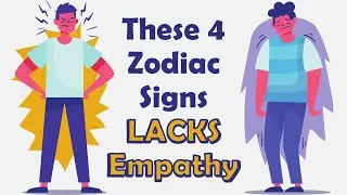 These 4 Zodiac Signs LACK Empathy
