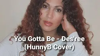 Des'ree - You Gotta be (HunnyB Cover)