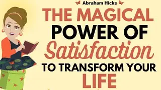 The Magical Power Of Satisfaction To Change Your Life! PURE GUIDANCE 🌟 Abraham Hicks 2026