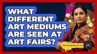 What Different Art Mediums Are Seen At Art Fairs?