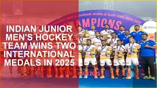 INDIAN JUNIOR MENS HOCKEY TEAM WINS TWO INTERNATIONAL MEDALS IN 2025