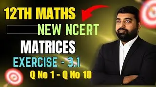 Class - 12 Ex - 3.1, Q1 to Q10 || Matrices || Class 12 Math || New NCERT || Solution