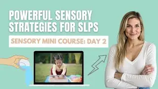 Sensory Strategies for the SLP: Sensory Mini Course for SLPs Day 2