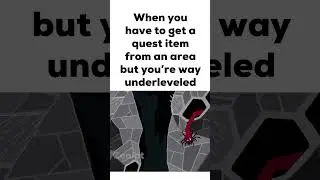 When You Have to Get a Quest Item from an Area But You're Way Underleveled