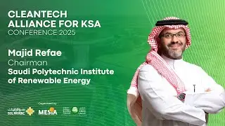 Majid Refae: KSA&rsquo;s Cleantech Future & Developing the Renewable Energy Workforce