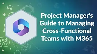 Project Manager&rsquo;s Guide to Managing Cross-Functional Teams with M365 | Advisicon