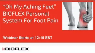 BIOFLEX Personal Therapy Webinar Series: Oh, My Aching Feet!