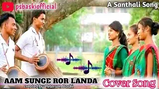 AAM SUNGE ROR LANDA/NEW SANTALI SOHRAI SONG/AI SANTALI COVER SONG 