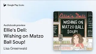 Ellie's Deli: Wishing on Matzo Ball Soup! by Lisa Greenwald &middot; Audiobook preview