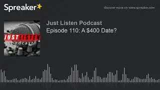 Episode 110: A $400 Date? (part 8 of 9)
